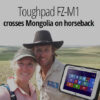 Toughpad FZ-M1 crosses Mongolia on horseback
