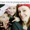 Clever tricks for photographing kids