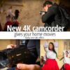 New 4K camcorder gives home movies flashy cinematic effects