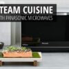 Healthy steam cooking with Panasonic microwaves