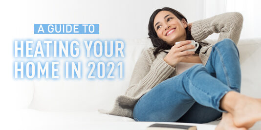 A Guide to Heating Your Home in 2021