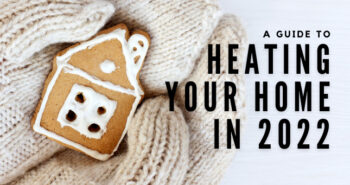 A Guide to Heating Your Home in 2022