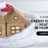 A Guide to Energy Efficient Heating in Your Home