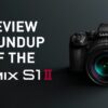 Review Roundup of the LUMIX S1II