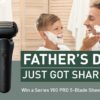 Make Dad’s Day with a Series 900 PRO 5-Blade Shaver